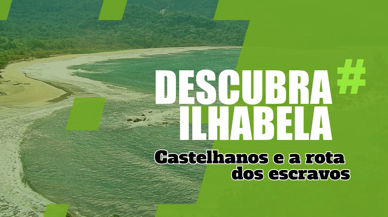 Descubra Ilhabela - Castelhanos e a Rota dos Escravos em Ilhabela